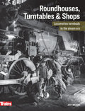 Roundhouses Turntables and Shops